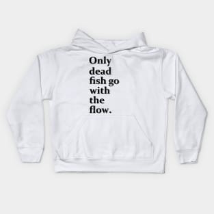 Only Dead Fish Go With The Flow Kids Hoodie